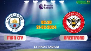 Nhận định bóng đá  Man City vs Brentford 02h30 ngày 21/2/2024